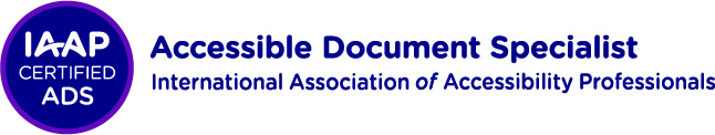 IAAP ADS small circular badge and horizontal name logo for International Association of Accessibility Professionals (IAAP) Accessible Document Specialist (ADS) credential. To the left is a dark blue circle with three lines of centered white text that read: IAAP Certified ADS. There is a smaller purple circle that surrounds the dark blue inner circle that designates the ADS credential color scheme. To the right, two lines of dark blue text. Top text reads Accessible Document Specialist, second line reads International Association of Accessibility Professionals.